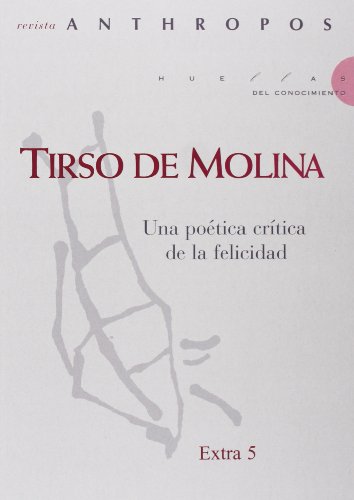 Revista Anthropos. Tirso De Molina. Una Poética Crítica De La Felicidad (EXTRAS)