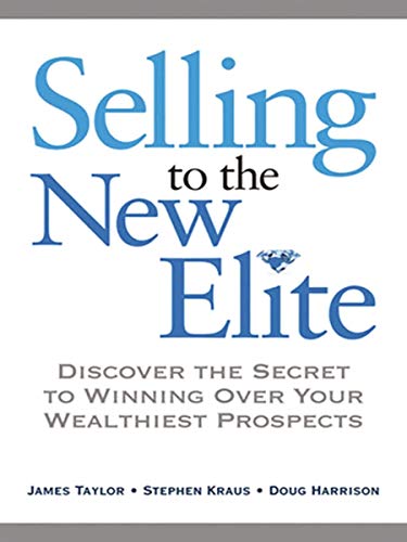 Selling to The New Elite: Discover the Secret to Winning Over Your Wealthiest Prospects (English Edition)