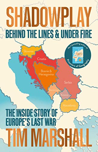 Shadowplay: Behind the Lines and Under Fire: The Inside Story of Europe's Last War