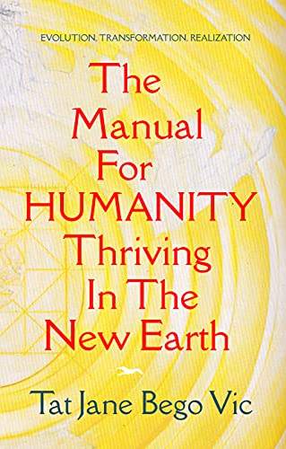 The Manual For Humanity Thriving In The New Earth: evolution, transformation, realization (English Edition)