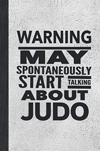 Warning May Spontaneously Start Talking About Judo: Journal For Martial Arts Woman Girl Man Guy - Best Funny Sensei Teacher Student Gifts - Stone Gray Cover 6"x9" Notebook