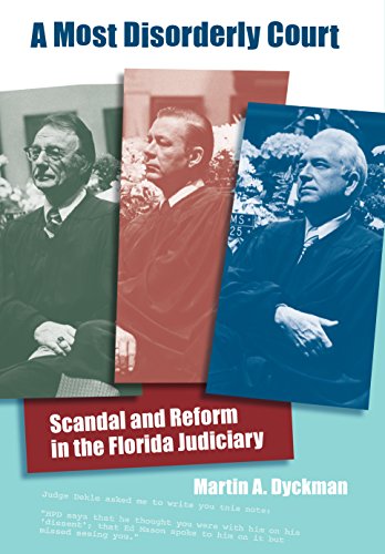 A Most Disorderly Court: Scandal and Reform in the Florida Judiciary (Florida History and Culture) (English Edition)