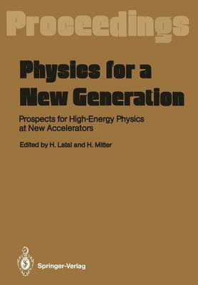 By x Physics for a New Generation: Prospects for High-Energy Physics at New Accelerators Proceedings of the XXVIII Int. UniversitÃ¤tswochen FÃ¼r Kernphysik, Schladming, Austria, March 1989 Paperback - November 2011
