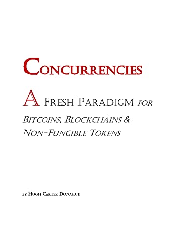 CONCURRENCIES: A Fresh Paradigm for Bitcoins, Blockchains and Non-Fungible Tokens (English Edition)