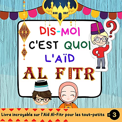 Dis Moi C'est Quoi l'Aïd Al-Fitr : Un Livre pour Enfants Présentant Aïd Al-Fitr avec une Manière Intéressante et Facile. ( Islam pour enfants ) (French Edition)