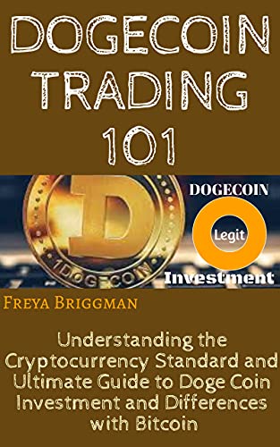 Dogecoin Trading 101: Understanding the Cryptocurrency Standard and Ultimate Guide to Doge Coin Investment and Differences with Bitcoin (English Edition)