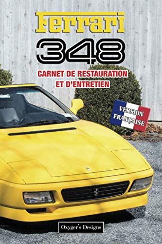 FERRARI 348: CARNET DE RESTAURATION ET D’ENTRETIEN (Editions en français)