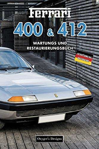 FERRARI 400 & 412: WARTUNGS UND RESTAURIERUNGSBUCH (Deutsche Ausgaben)