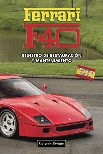 FERRARI F40: REGISTRO DE RESTAURACIÓN Y MANTENIMIENTO (Ediciones en español)