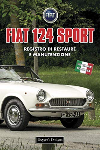 FIAT 124 SPORT: REGISTRO DI RESTAURE E MANUTENZIONE (Edizioni italiane)