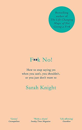 F**k No!: How to stop saying yes, when you can't, you shouldn't, or you just don't want to