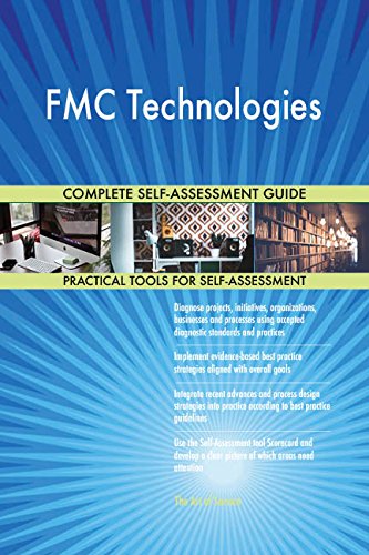 FMC Technologies All-Inclusive Self-Assessment - More than 720 Success Criteria, Instant Visual Insights, Comprehensive Spreadsheet Dashboard, Auto-Prioritized for Quick Results