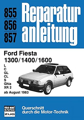 Ford Fiesta 1300 / 1400 / 1600 ab August 1983: L / C / GL / CL / S / Ghia / XR 2 // Reprint der 3. Auflage 1983 Ford Fiesta 1300 / 1400 / 1600 ab August 1983: L / C / GL / CL / S / Ghia / XR 2 // Reprint der 3. Auflage 1983