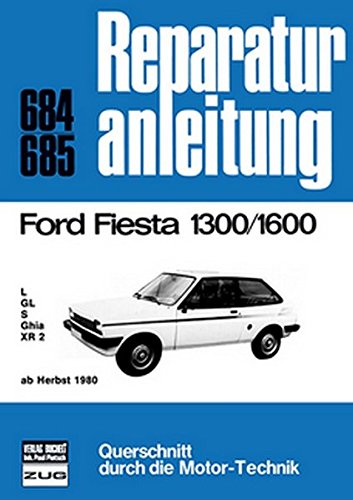 Ford Fiesta 1300/1600 ab Herbst 1980: L/GL/S/Ghia/XR 2 // Reprint der 7. Auflage 1983