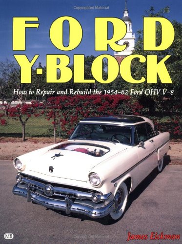 FORD Y-BLOCK: How to Repair and Rebuild the 1954-62 Ford Ohv V-8