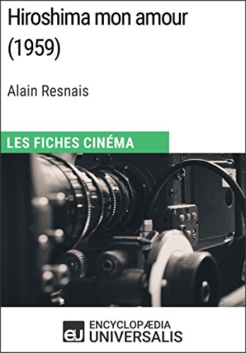 Hiroshima mon amour d'Alain Resnais: Les Fiches Cinéma d'Universalis (French Edition)