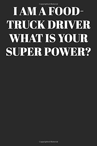 I AM A FoodTruck Driver WHAT IS YOUR SUPER POWER?  : Lined Notebook/Journal; Inspirational Gifts, Quote Dot Grid, Design Book, Work Book, Planner, ... Large 120 Pages Paperback: Lined Journal / No
