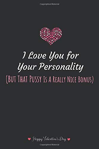 I Love You For Your Personality But That Pussy  Is Really Nice Bonus: funny naughty gift for boyfriend| husband | fince, blank Lined Journal Notebook (6”x9” inch) 110 Pages