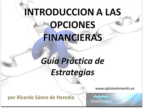 Introducción a las Opciones Financieras - Guía Práctica de Estrategias: TRADING CON OPCIONES PARA PRINCIPIANTES