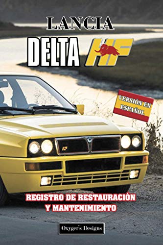 LANCIA DELTA HF: REGISTRO DE RESTAURACIÓN Y MANTENIMIENTO (Ediciones en español)