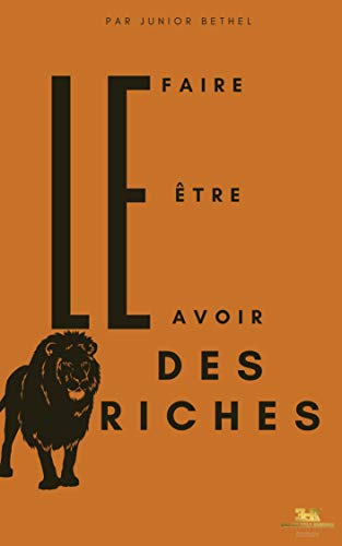 Le "être" le "faire" et le s "avoir"des riches: Les riches « sont » pour « faire ». (French Edition)