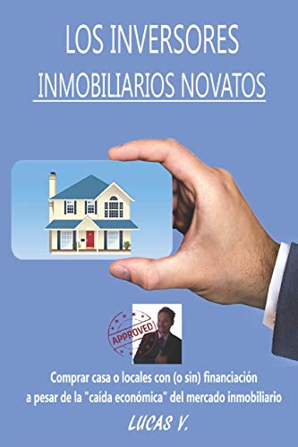 LOS INVERSORES INMOBILIARIOS NOVATOS: Comprar casas o locales con (o sin) financiación a pesar de la "caída económica" del mercado inmobiliario