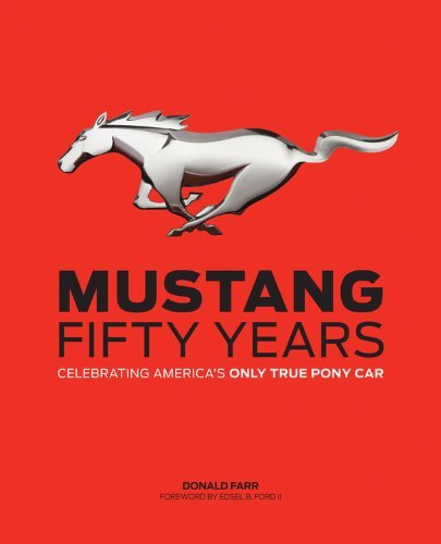 Mustang: Fifty Years: Celebrating America's Only True Pony Car by Edsel B. Ford (Foreword), Donald Farr (15-Oct-2013) Hardcover