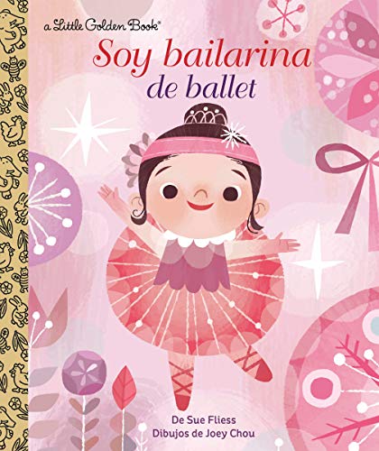 Soy Bailarina de Ballet (I'm a Ballerina Spanish Edition) (Little Golden Book)