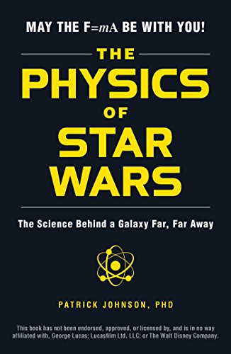 The Physics of Star Wars: The Science Behind a Galaxy Far, Far Away (English Edition)