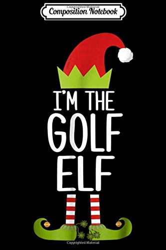 Composition Notebook: I'm The Golf Elf Christmas Family Elf Costume s Journal/Notebook Blank Lined Ruled 6x9 100 Pages