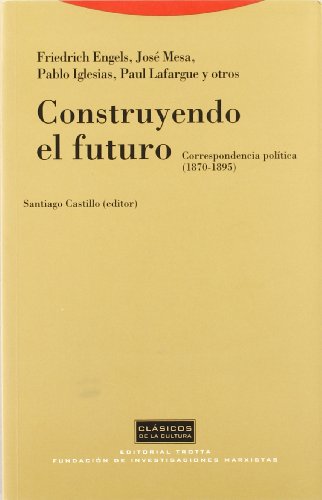 Construyendo El Futuro. Correspondencia Politica. 1870-1895 (CLASICOS DE LA CULTURA)