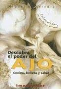 Descubra El Poder Del Ajo / Discover the Power of Garlic: Cocina, belleza y salud / Cooking, beauty and health (Coleccion Natural)