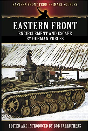 Eastern Front: Encirclement and Escape by German Forces (Eastern Front From Primary Sources) (English Edition)