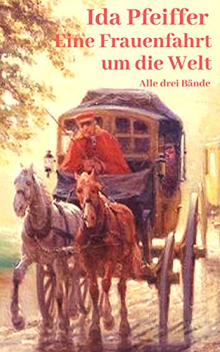 Eine Frauenfahrt um die Welt: Alle drei Bände (German Edition)