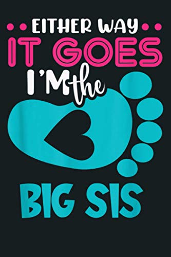 Either Way It Goes I M The Big Sis Gender Reveal: Notebook Planner - 6x9 inch Daily Planner Journal, To Do List Notebook, Daily Organizer, 114 Pages