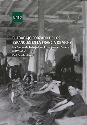 El trabajo forzado de los españoles en la Francia de Vichy. Los Grupos de Trabajadores Extranjeros en Corrèze