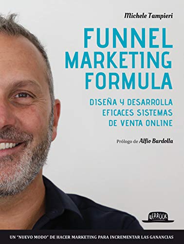 Funnel marketing formula. Diseña y desarrolla efficaces sistemas de venta online (Web book)