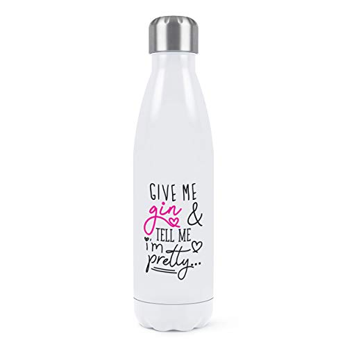 Give Me Gin and Tell Me I'm Pretty - Botella de agua de doble pared (acero inoxidable, 500 ml), color blanco