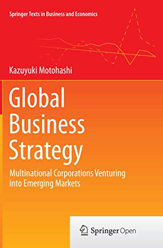 Global Business Strategy: Multinational Corporations Venturing into Emerging Markets (Springer Texts in Business and Economics)