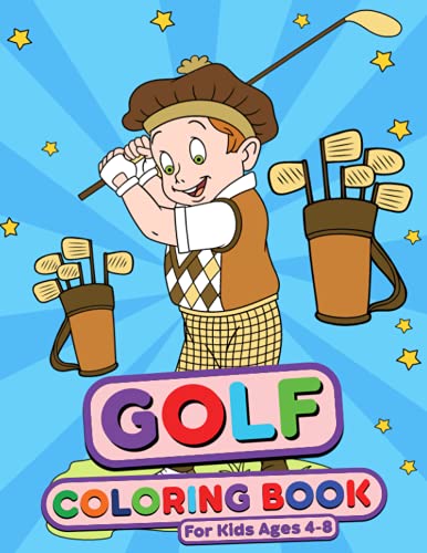 Golf Coloring Book for Kids Ages 4-8: A Fun Color Book for Boys and Girls Featuring Cute Golf Designs, Great Gift for Little Children and Toddlers, ... Workbook for Preschool Pre K Kindergarten