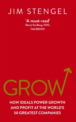 Grow: How Ideals Power Growth and Profit at the World’s 50 Greatest Companies