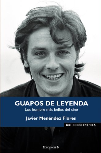 GUAPOS DE LEYENDA: LOS HOMBRES MAS BELLOS DEL CINE (NoFicción/Crónica)