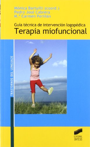 Guía técnica de intervención logopédica: terapia miofuncional: 3 (Trastornos del lenguaje. Serie Guías técnicas)