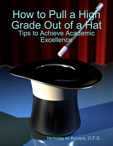 How to Pull a High Grade Out of a Hat - Tips to Achieve Academic Excellence (English Edition)