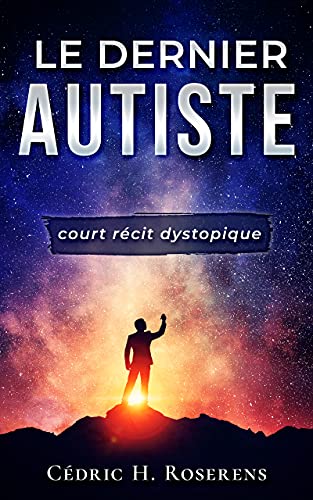 Le Dernier Autiste: Court Récit Dystopique (cAspie.fr t. 1) (French Edition)
