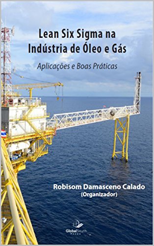 Lean Six Sigma Na Industria de Óleo e Gás: Aplicações e Boas Práticas (1) (Portuguese Edition)