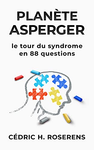 Planète Asperger: Le Tour du Syndrome en 88 Questions (cAspie.fr t. 2) (French Edition)