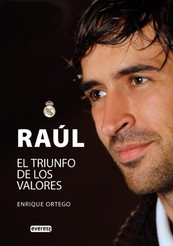 Raúl. El triunfo de los valores (Biografías Real Madrid)