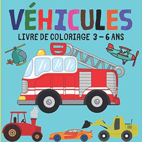 Véhicules Livre de Coloriage 3 - 6 Ans: Livre de coloriage véhicules: motos, voitures, camions, grues, avions...!
