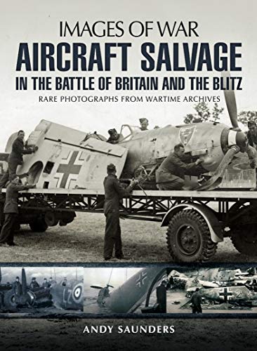Aircraft Salvage in the Battle of Britain and the Blitz (Images of War) (English Edition)